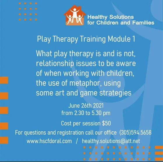 Flyer for Play Therapy Training Module 1: what play therapy is and is not, relationship issues when working with children, the use of metaphor, and art and game strategies; June 26th 2021, 2:30 to 5:30 pm, $50 per session.