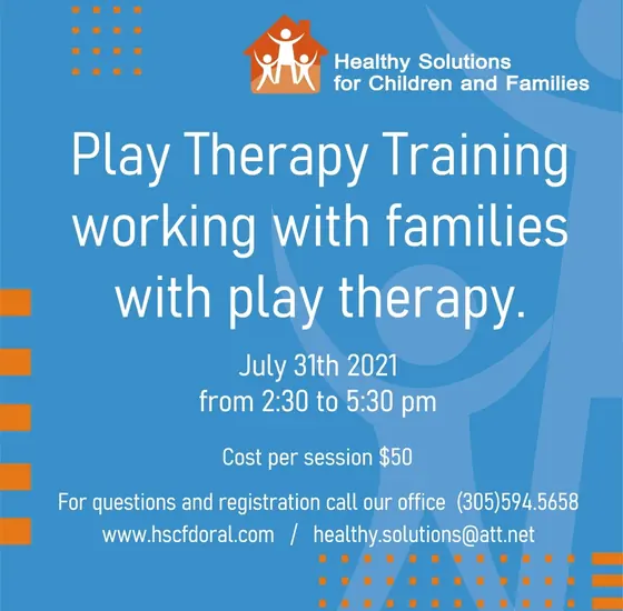 Flyer for Play Therapy Training, working with families with play therapy; July 31th 2021, 2:30 to 5:30 pm, $50 per session.